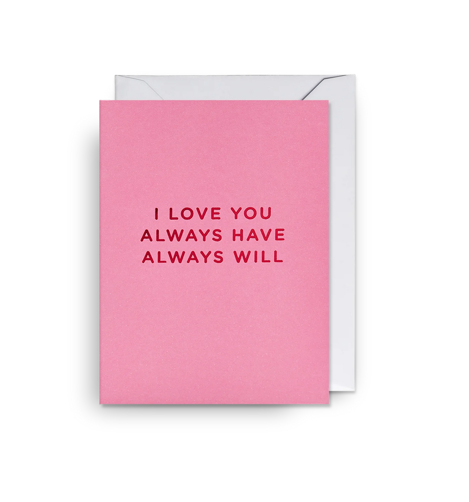 I Love You Always Have Always Will