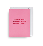 I Love You Always Have Always Will