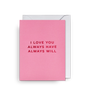 I Love You Always Have Always Will