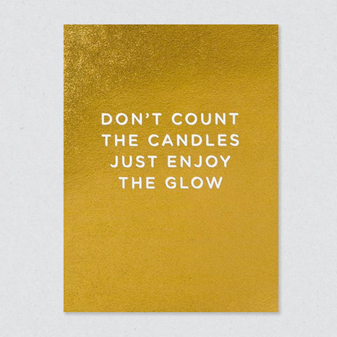 Don't Count the Candles Just Enjoy the Glow