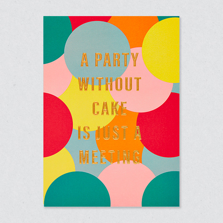 A Party without Cake is Just a Meeting